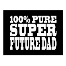 Dads & Fathers To Be : 100% Pure Super Future Dad Postcard
