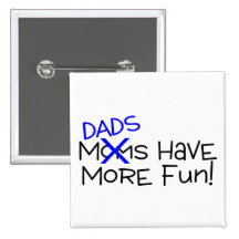 Dads Have More Fun Pinback Buttons