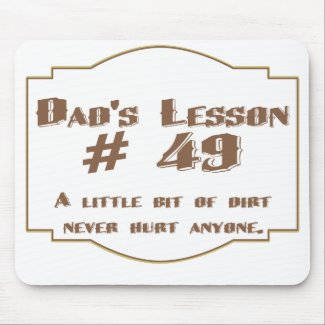 Dads lesson #49:A little dirt never hurt anyone. Dads lesson #49:A little dirt never hurt anyone.
