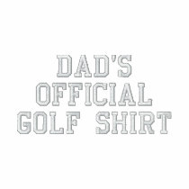 DADS OFFICIAL GOLF SHIRT embroidered shirts by mjc8693 DADS OFFICIAL GOLF SHIRT embroidered shirts