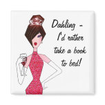 "Dahling, I'd rather take a book to bed!" Magnet