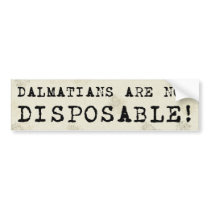 Dalmatians are Not Disposable Bumper Sticker bumper stickers