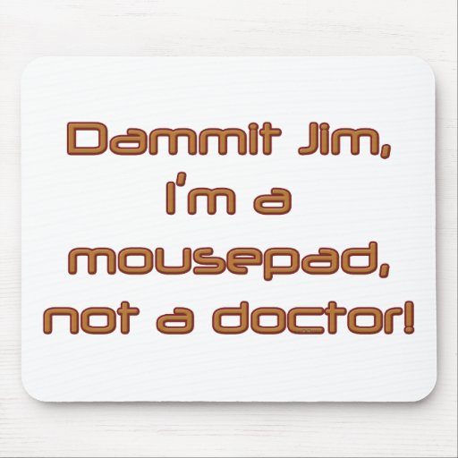 Dammit Jim (by Deleriyes) Mouse Pad