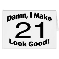 Damn I Make 21 Look Good Greeting Card