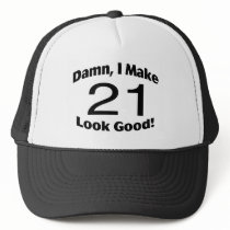 Damn I Make 21 Look Good Hats