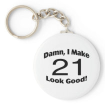 Damn I Make 21 Look Good Keychain