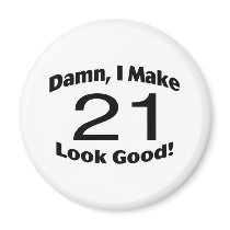 Damn I Make 21 Look Good Magnet
