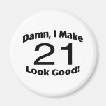 Damn I Make 21 Look Good Magnet