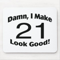 Damn I Make 21 Look Good Mouse Pads