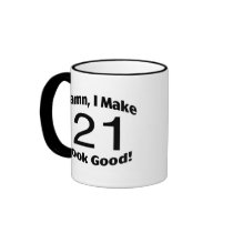 Damn I Make 21 Look Good Mugs