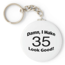 Damn I Make 35 Look Good Keychain