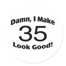 Damn I Make 35 Look Good Sticker