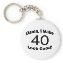 Damn I Make 40 Look Good Keychains