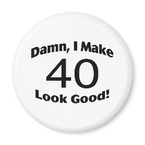 Damn I Make 40 Look Good Fridge Magnets