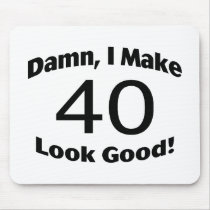 Damn I Make 40 Look Good Mousepads
