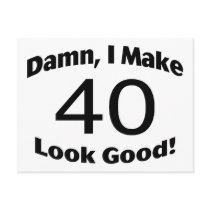 Damn I Make 40 Look Good Post Card