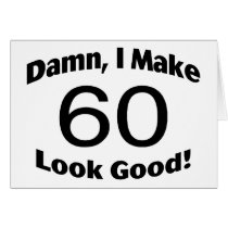 Damn I Make 60 Look Good Greeting Card