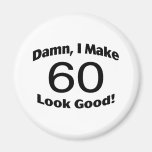 Damn I Make 60 Look Good Refrigerator Magnets
