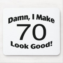 Damn I Make 70 Look Good Mousepads