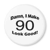 Damn I Make 90 Look Good Fridge Magnets