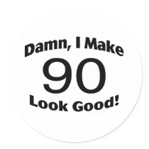 Damn I Make 90 Look Good Sticker