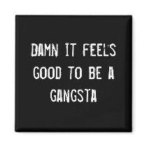 Damn it feels good to be a gangsta magnets