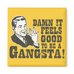 Damn It Feels Good To Be A Gangsta Fridge Magnet
