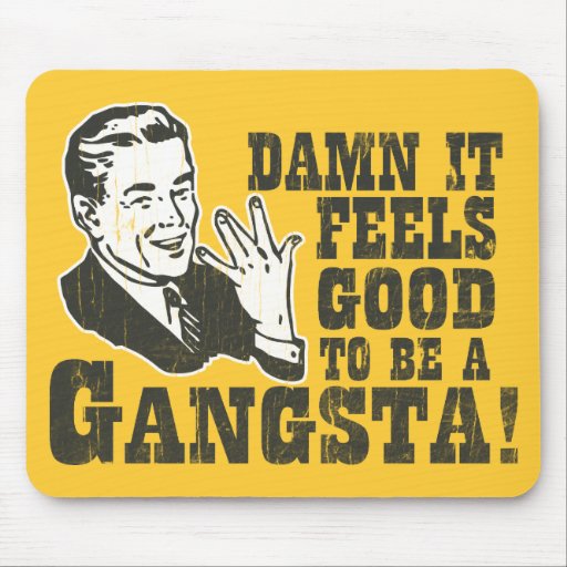 Damn It Feels Good To Be A Gangsta Mousepads