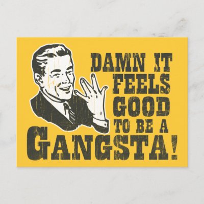 it feels good to be a gangster