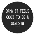 Damn it feels good to be a gangsta stickers by funnycustomtshirts Damn it feels good to be a gangsta stickers