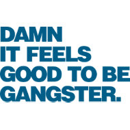 Damn it Feels Good to be Gangster - Blue apron