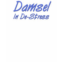Damsel In De-Stress t-shirts by stressbusting Damsel In De-Stress t-shirts