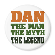 Dan - the Man, the Myth, the Legend! Magnet