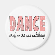 Dance As If No One Is Watching Fridge Magnet
