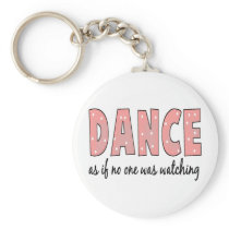 Dance As If No One Is Watching Keychains