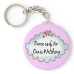 Dance As If No One Is Watching keychains
