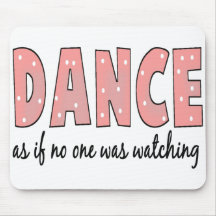 Dance As If No One Is Watching Mouse Pad