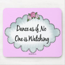 Dance As If No One Is Watching mousepads