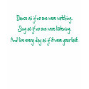 Dance as if no one were watching,Sing as if no ... t-shirts