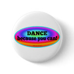 "Dance Because You Can" Psychedelic Colorful Dance Buttons