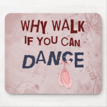 Dance don´t  Walk Mouse Pad