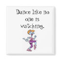 Dance like no one is watching. magnets