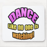 Dance like no one is watching. mousepads