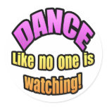 Dance like no one is watching. round sticker