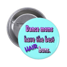 Dance moms have the best HAIR buns. Button