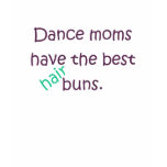 Dance Moms Have The Best Hair Buns T-Shirt