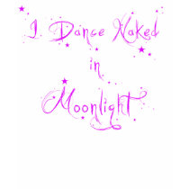 Dance Naked in Moonlight T-Shirt by IrishPirateQueen Dance Naked in Moonlight T-Shirt