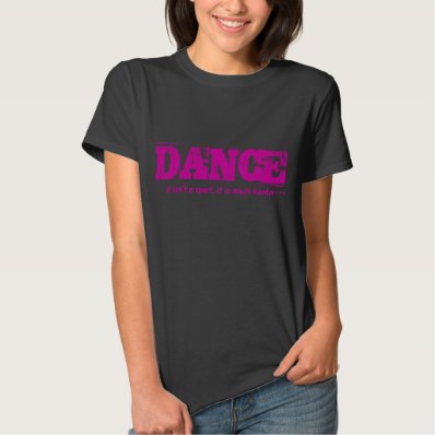 Dance ..not a sport..it is much harder t-shirt