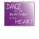 Dance To The Rhythm In Your Heart t-shirts