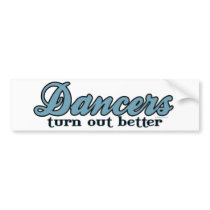 Dancers Turn Out Better bumper stickers